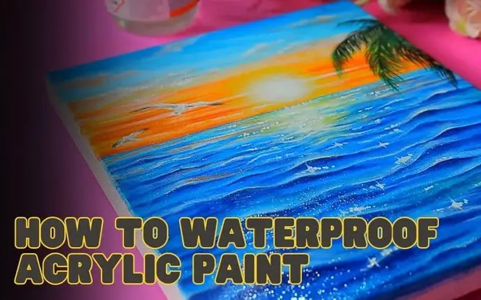3 Simple Methods To Make Acrylic Paint Waterproof