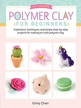 Load image into Gallery viewer, Polymer Clay for Beginners: Inspiration, techniques, and simple step-by-step projects for making art with polymer clay (Art Makers, 1)