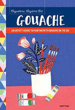 Load image into Gallery viewer, Anywhere, Anytime Art: Gouache: An artist's guide to painting with gouache on the go!