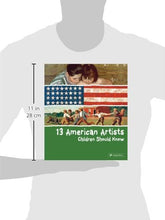 Load image into Gallery viewer, 13 American Artists Children Should Know (13 Children Should Know)