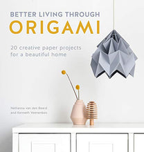 Load image into Gallery viewer, Better Living Through Origami: 20 creative paper projects for a beautiful home