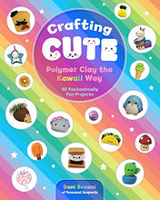 Load image into Gallery viewer, Crafting Cute: Polymer Clay the Kawaii Way: 50 Fantastically Fun Projects