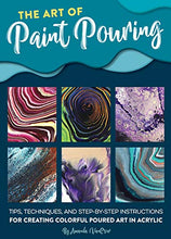 Load image into Gallery viewer, The Art of Paint Pouring: Tips, techniques, and step-by-step instructions for creating colorful poured art in acrylic (Fluid Art Series)