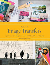 Load image into Gallery viewer, Playing with Image Transfers: Exploring Creative Imagery for Use in Art, Mixed Media, and Design