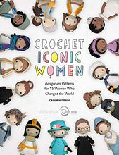 Load image into Gallery viewer, Crochet Iconic Women: Amigurumi patterns for 15 women who changed the world