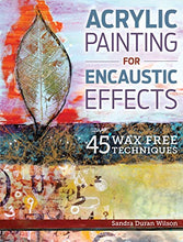 Load image into Gallery viewer, Acrylic Painting for Encaustic Effects: 45 Wax Free Techniques