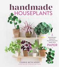 Load image into Gallery viewer, Handmade Houseplants: Remarkably Realistic Plants You Can Make with Paper