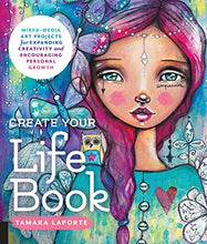 Load image into Gallery viewer, Create Your Life Book: Mixed-Media Art Projects for Expanding Creativity and Encouraging Personal Growth
