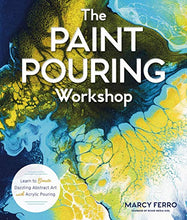 Load image into Gallery viewer, The Paint Pouring Workshop: Learn to Create Dazzling Abstract Art with Acrylic Pouring