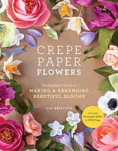 Load image into Gallery viewer, Crepe Paper Flowers: The Beginner's Guide to Making and Arranging Beautiful Blooms