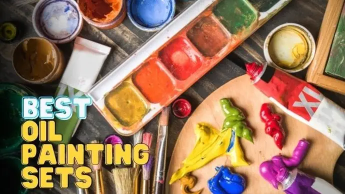 15 Best Oil Painting Sets Every Artist Wish They Knew In 2023