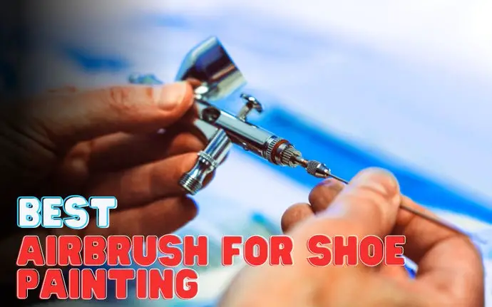13 Best Airbrush for Shoe Painting In 2023: Reviews & Buying Guide