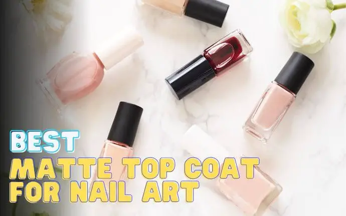 9 Best Matte Top Coats For Nail Art In 2023: Reviews & Buying Guide