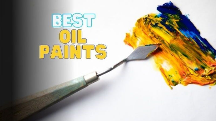 20 Best Oil Paints In 2023: For Both Beginners And Professionals