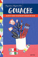 Load image into Gallery viewer, Anywhere, Anytime Art: Gouache: An artist&#39;s guide to painting with gouache on the go!

