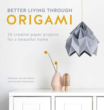 Load image into Gallery viewer, Better Living Through Origami: 20 creative paper projects for a beautiful home
