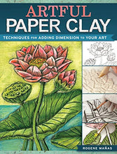 Load image into Gallery viewer, Artful Paper Clay: Techniques for Adding Dimension to Your Art
