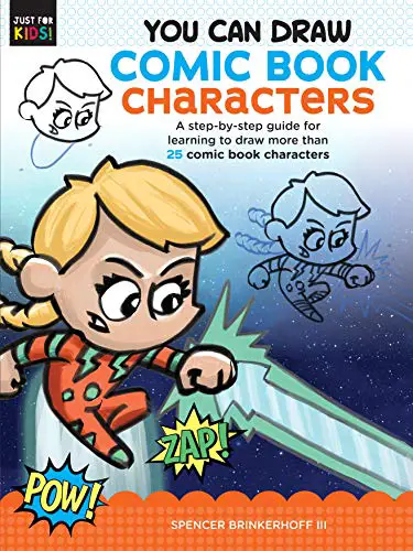 You Can Draw Comic Book Characters: A step-by-step guide for learning to draw more than 25 comic book characters (Just for Kids!, 4)