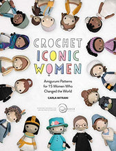 Load image into Gallery viewer, Crochet Iconic Women: Amigurumi patterns for 15 women who changed the world
