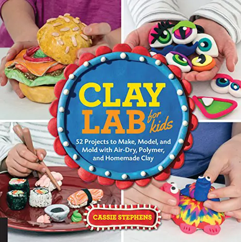 Clay Lab for Kids: 52 Projects to Make, Model, and Mold with Air-Dry, Polymer, and Homemade Clay (Lab for Kids, 12)