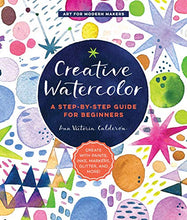 Load image into Gallery viewer, Creative Watercolor: A Step-by-Step Guide for Beginners--Create with Paints, Inks, Markers, Glitter, and More! (Art for Modern Makers, 1)
