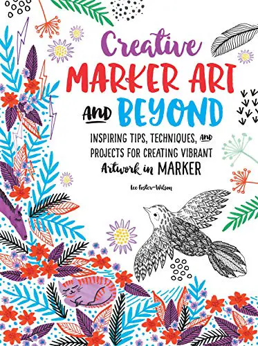 Creative Marker Art and Beyond: Inspiring tips, techniques, and projects for creating vibrant artwork in marker (Creative...and Beyond)